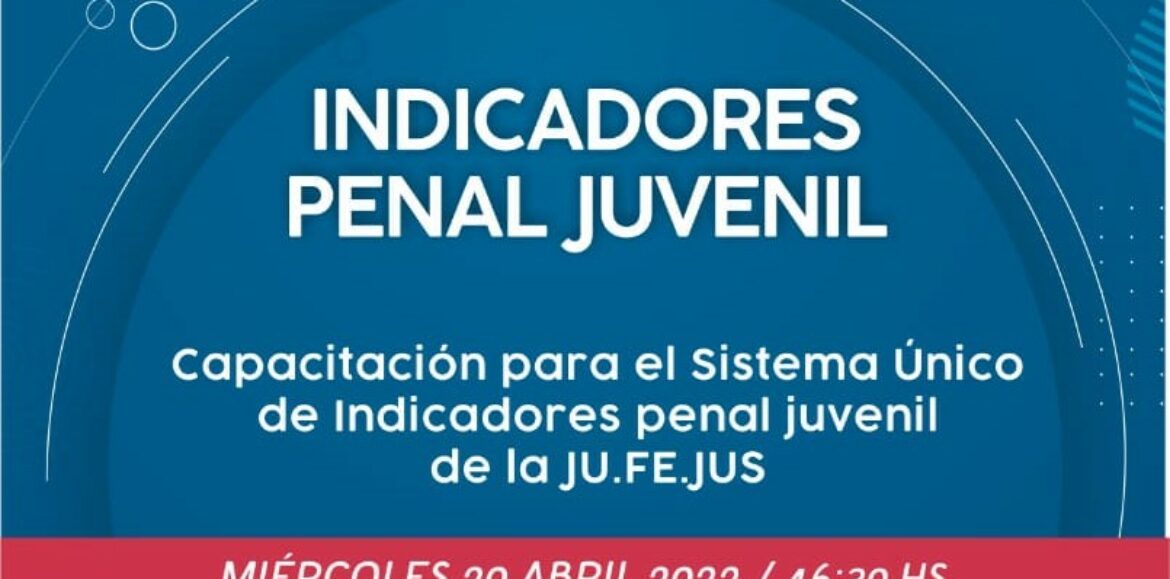 Invitación: Capacitación sobre el Sistema Único de Indicadores Penal Juvenil de la JUFEJUS