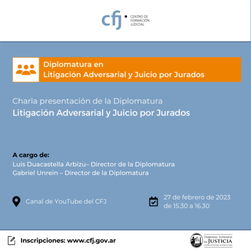 Charla informativa Diplomatura en Litigación Adversarial y Juicio por Jurados